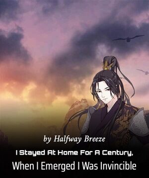 I Stayed At Home For A Century, When I Emerged I Was Invincible by Halfway Breeze