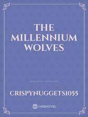 The Millennium Wolves Novel by crispynuggets1055
